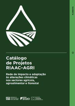 Catálogo de Projetos RIAAC–AGRI - Rede de impacto e adaptação às alterações climáticas nos sectores agrícola, agroalimentar e florestal